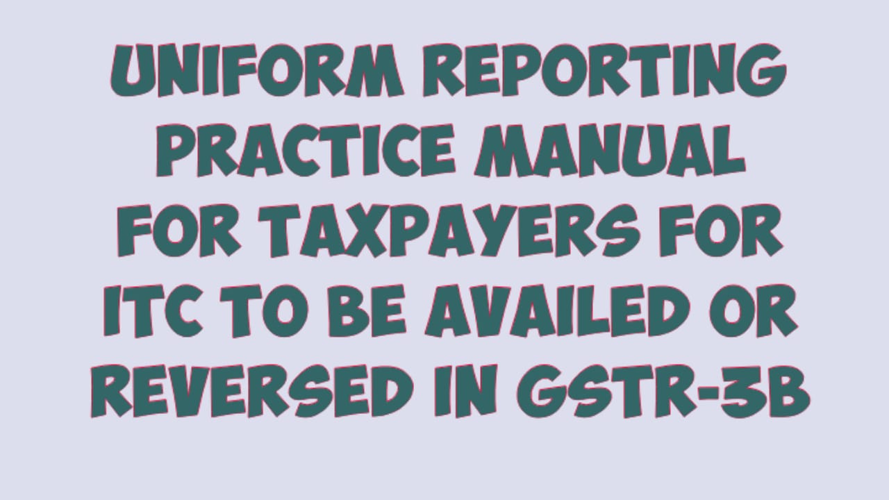 Uniform Reporting Practice Manual for Taxpayers for ITC...........